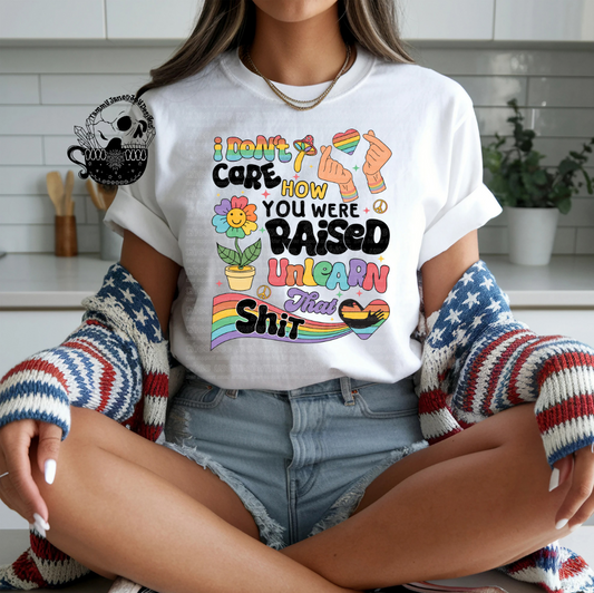 I don't care how you were raised unlearn that shit