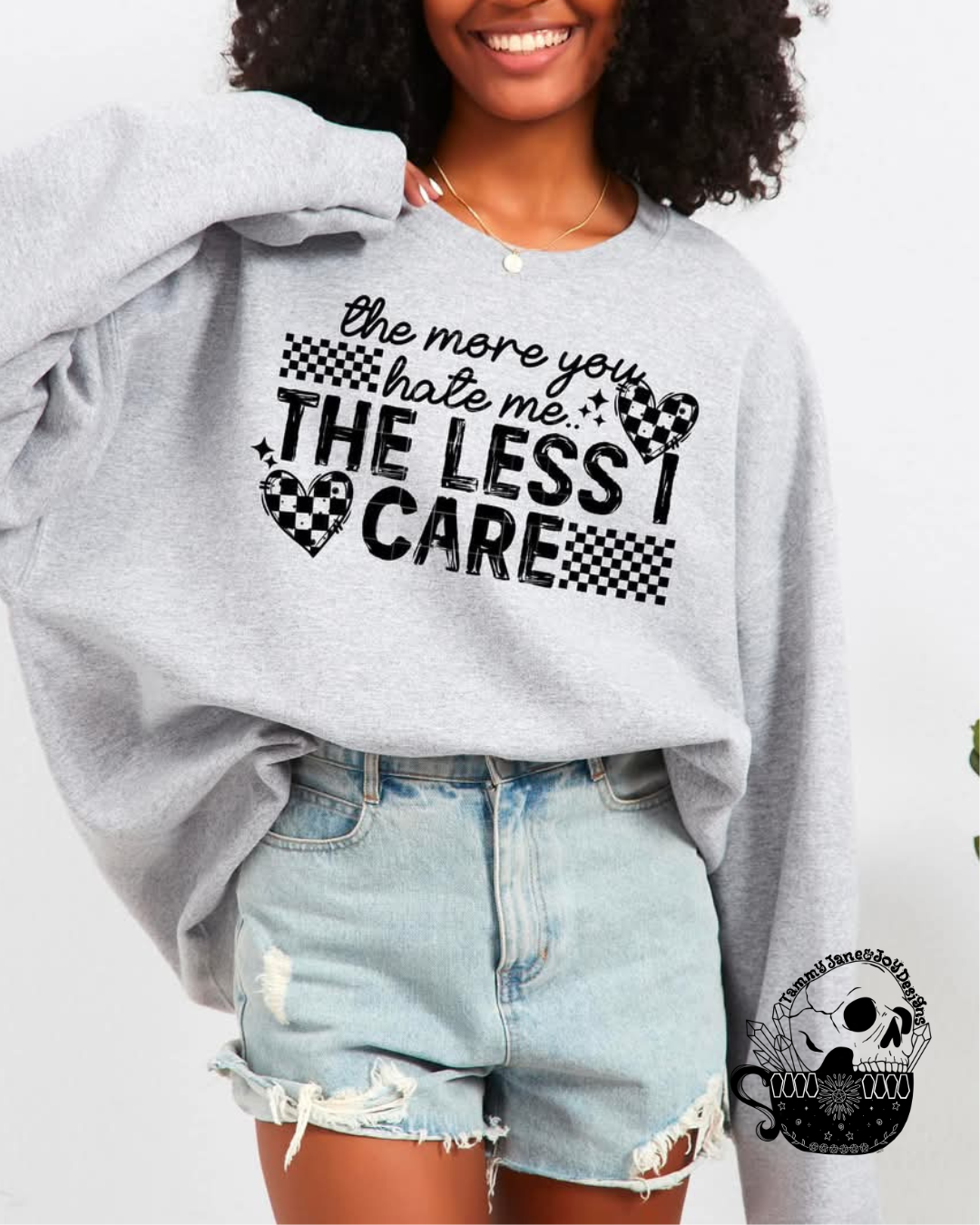 The more you hate me the less I care