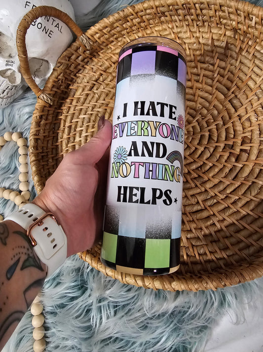 I Hate Everyone and Nothing Helps 20 oz Stainless Steel Tumbler