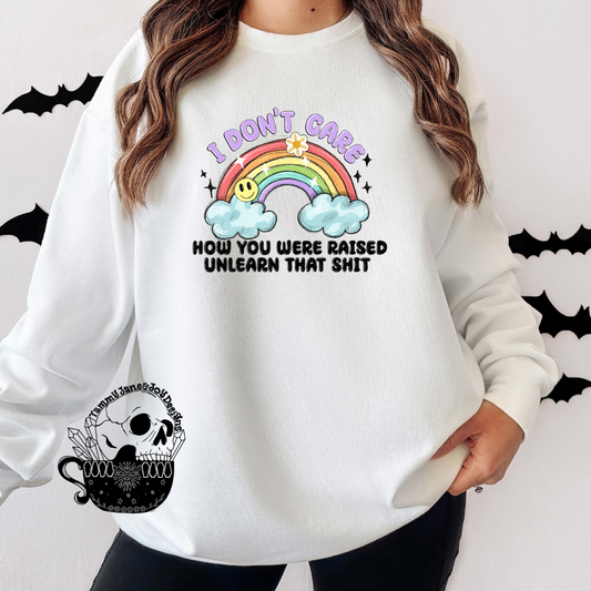 I don't care how you were raised unlearn that shit rainbow