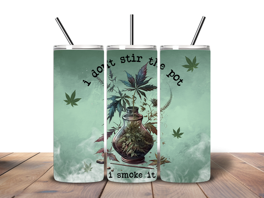 I Don't Stir the Pot I Smoke it 20 oz Stainless Steel Tumbler