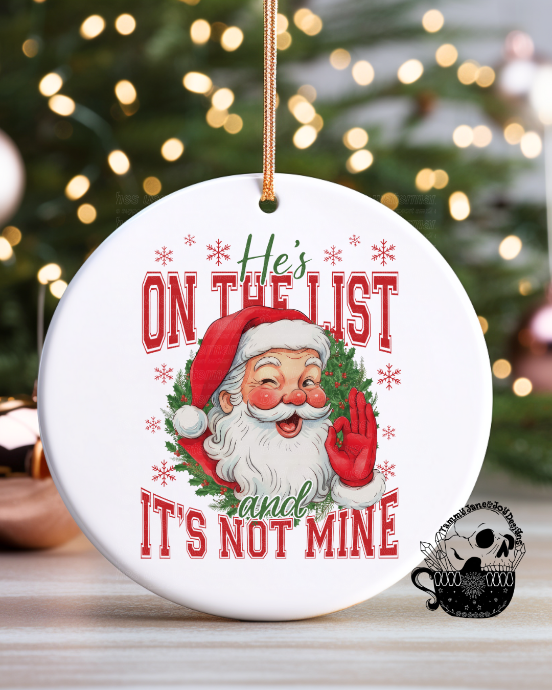 He's on the list and it's not mine Ceramic Ornament