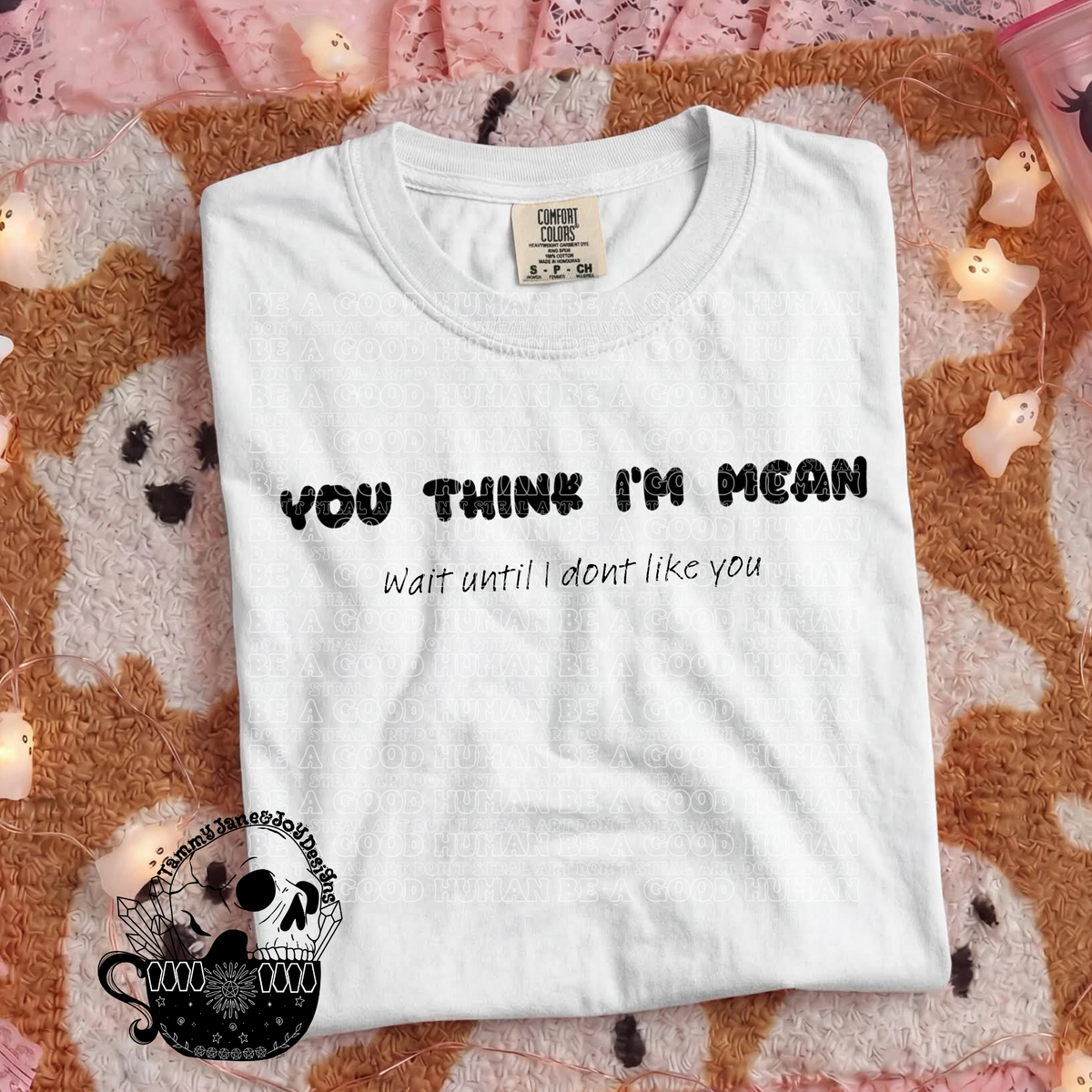 You think I’m mean?