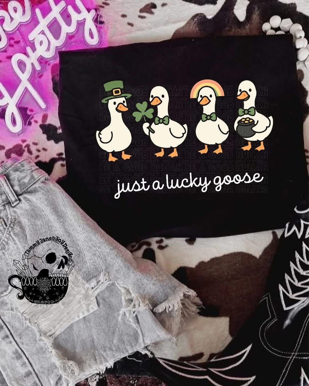 Just a lucky goose (white writing)