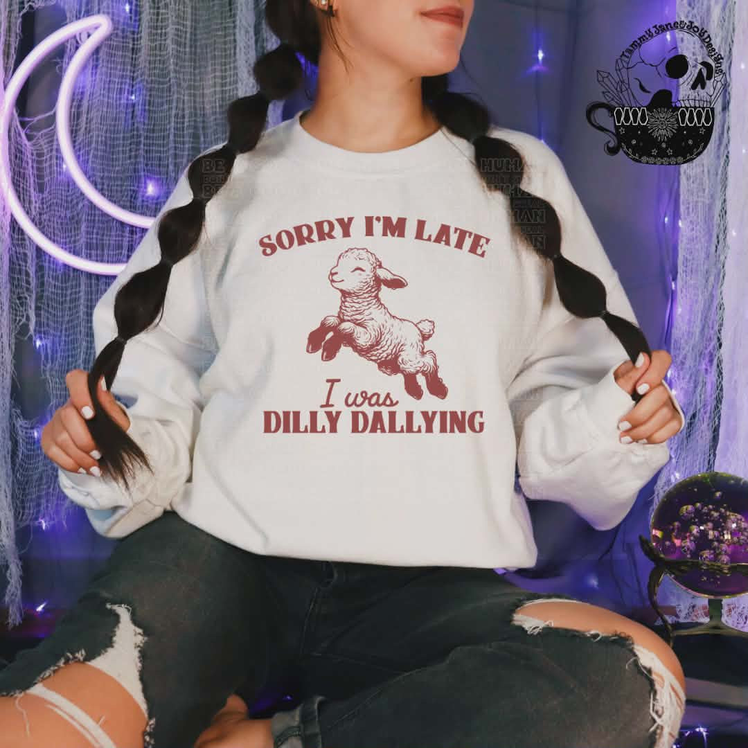 Sorry I’m late I was dilly dallying
