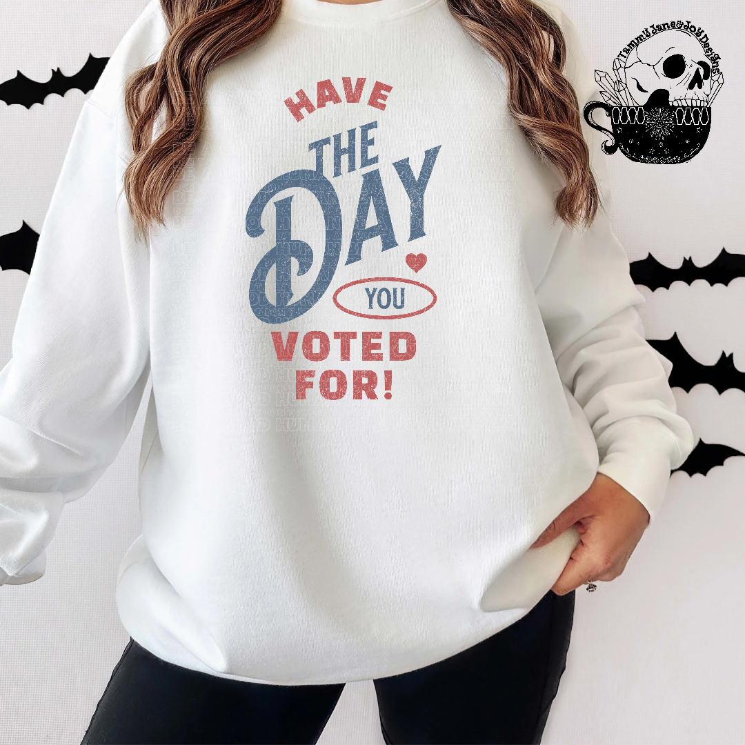 Have the day you voted for