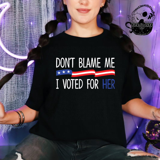 Don't blame me I voted for her
