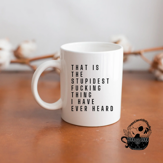 That is the Stupidest F*cking Thing