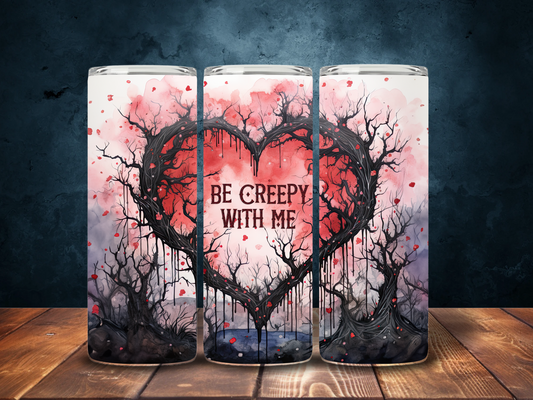 Be creepy with me 20 oz Stainless Steel Tumbler