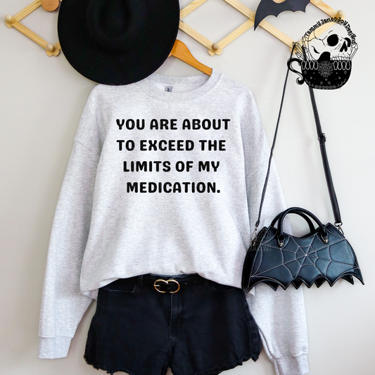 You are about to exceed the limits of my medication