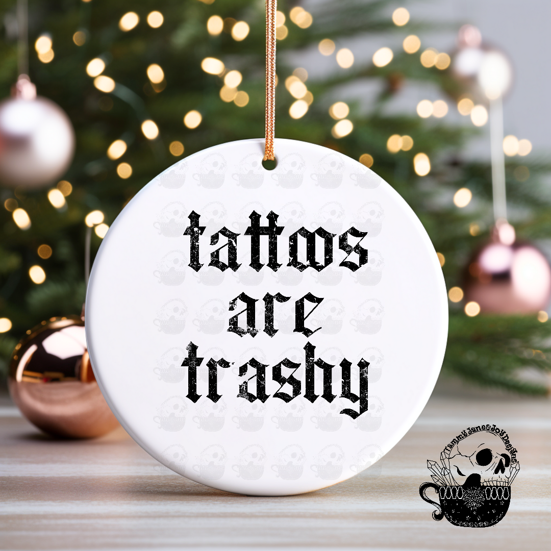 Tattoos Are Trashy Ceramic Ornament