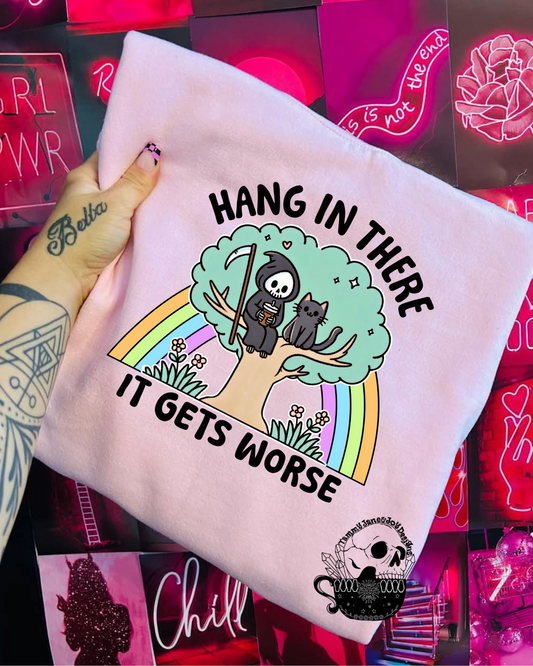 Hang in There It Gets Worse