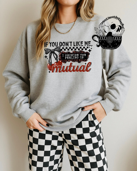 If you don't like me I promise the feeling is mutual