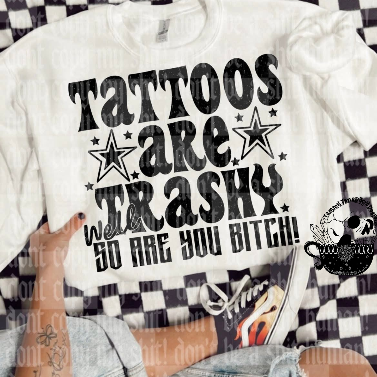 Tattoos are trashy, well so are you bitch
