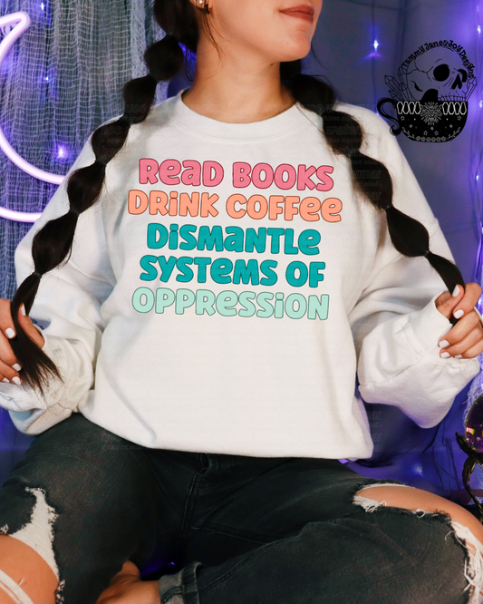 Read Books Drink Coffee Dismantle Systems of Oppression