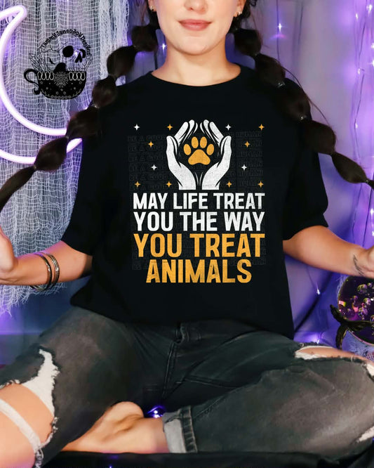 May life treat you the way you treat animals