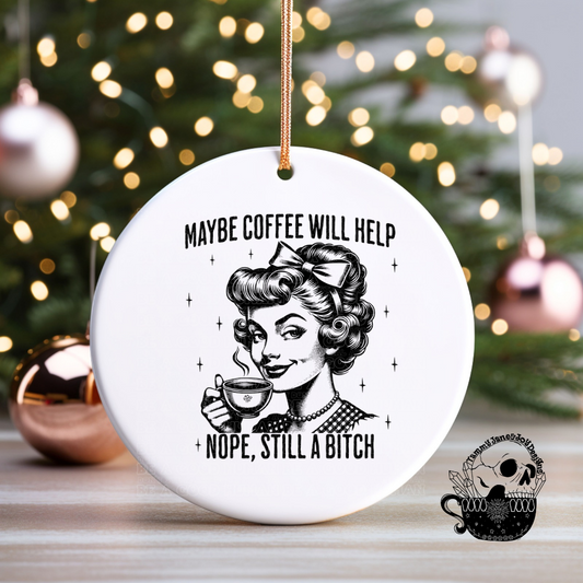 Nope, Still a B*tch Ceramic Ornament