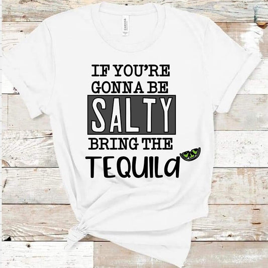 If You're Gonna Be Salty, Bring the Tequila